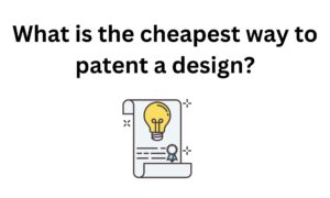 What-is-the-cheapest-way-to-patent-a-design